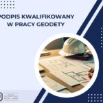 metody podpisywania dokumentów w pracy geodety